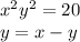 x { }^{2} + y {}^{2} = 20 \\ y = x - y