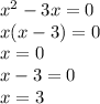 x { }^ {2} - 3x = 0 \\ x(x - 3) = 0 \\ x = 0 \\ x - 3 = 0 \\ x = 3