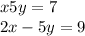 x + 5y = 7 \\ 2x - 5y = 9