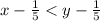 x - \frac{1}{5} < y - \frac{1}{5} 