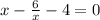 x - \frac{6}{x} - 4 = 0