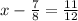 x - \frac{7}{8} = \frac{11}{12} 