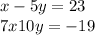 x - 5y = 23\\ 7x + 10y = - 19