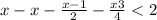 x - x - \frac{x - 1}{2} - \frac{x + 3}{4} < 2