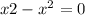 x+2-x^{2}=0