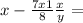 x-\frac{7x+1}{8} \frac{x}{y}=