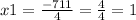 x1 = \frac{ - 7 + 11}{4} = \frac{4}{4} = 1