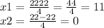 x1 = \frac{22+22}{4} = \frac{44}{4} = 11\\x2 = \frac{22-22}{4} = 0