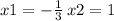 x1 = - \frac{1}{3} \:  x2 = 1