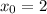 x_{0}=2