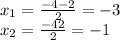 x_{1}=\frac{-4-2}{2} =-3\\x_{2}=\frac{-4+2}{2} =-1