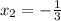 x_2=-\frac{1}{3}