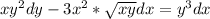 xy^{2}dy-3x^{2}*\sqrt{xy}dx=y^{3}dx