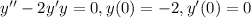 y''-2y'+y=0, y(0)=-2, y'(0)=0