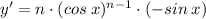 y'= n \cdot (cos\:x)^{n-1} \cdot (-sin\:x)