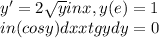 y'=2\sqrt{y} inx , y(e)=1\\in(cos y)dx+xtgydy=0