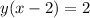 y(x - 2) = 2