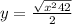 y=\frac{\sqrt{x^{2}+4+2} }{2}