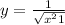 y=\frac{1}{\sqrt{x^{2}+1 } }