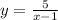 y=\frac{5}{x-1}