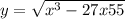 y=\sqrt{x^{3} -27x+55 }