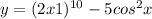y= (2x+1)^{10} -5cos^2x