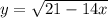 y= \sqrt{21-14x}