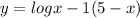 y= log x-1 (5-x) 