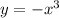 y=-x^{3}