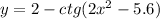 y=2-ctg(2x^{2} - 5.6)