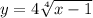 y=4+\sqrt[4]{x-1}