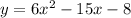 y=6x^{2} -15x-8