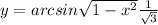 y=arcsin\sqrt{1-x^{2} } +\frac{1}{\sqrt{3}}