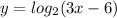 y=log_{2}(3x-6)