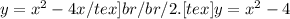 y=x^{2} -4x+/tex]br /br /2.[tex]y=x^{2} -4