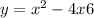 y=x^{2} -4x + 6