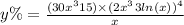 y\% = \frac{(30 {x}^{3} + 15) \times {(2 {x}^{3} }^{} + 3 ln(x) ) {}^{4} }{x} 