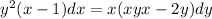 y^2(x-1)dx=x(xy+x-2y)dy