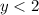 y < 2