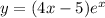 y = (4x - 5) {e}^{x} 