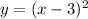 y = (x - 3)^2