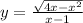 y = \frac{ \sqrt{4x - x {}^{2} } }{x - 1} 