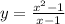 y = \frac{ {x ^{2} } - 1}{ x - 1} 