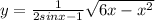 y = \frac{1}{2sinx - 1} + \sqrt{6x - x {}^{2} } 