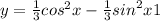 y = \frac{1}{3} {cos}^{2} x - \frac{1}{3} {sin}^{2} x + 1