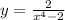 y = \frac{2}{x ^{4} - 2 } 