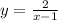 y = \frac{2 }{ x - 1} 