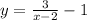 y = \frac{3}{x - 2} - 1