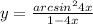 y = \frac{arcsin {}^{2}4x }{1 - 4x} 