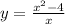 y = \frac{x {}^{2} - 4}{x} 